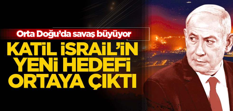 Orta Doğu’da savaş büyüyor! İsrail'in yeni hedefi ortaya çıktı