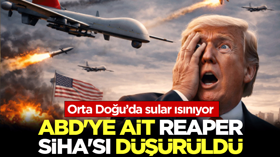 Orta Doğu’da sular ısınıyor: İsfahan üzerinde ABD’ye ait Reaper SİHA’sı düşürüldü