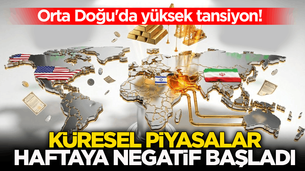 Orta Doğu'da yüksek tansiyon! Küresel piyasalar haftaya negatif başladı