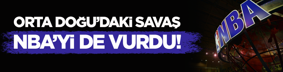 Orta Doğu’daki savaş, NBA’yi de vurdu!