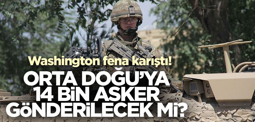 Orta Doğu'ya 14 bin asker gönderileceği iddiası Washington'u karıştırdı
