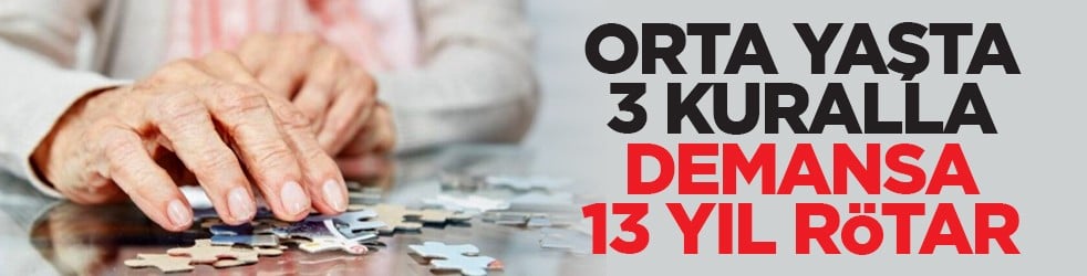 Orta yaşta 3 kuralla demansa 13 yıl rötar