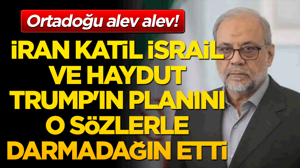Ortadoğu alev alev! İran katil İsrail ve haydut Trump'ın planını o sözlerle darmadağın etti!
