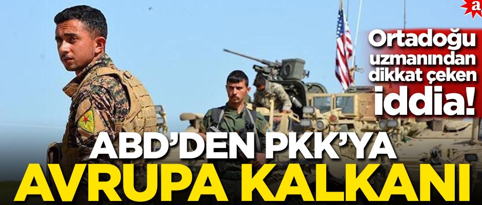 Ortadoğu uzmanından dikkat çeken iddia: ABD’den PKK’ya Avrupa Kalkanı