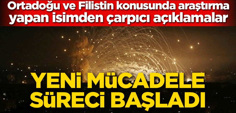 Ortadoğu ve Filistin konusunda araştırma yapan isimden çarpıcı açıklamalar! Yeni mücadele süreci başladı