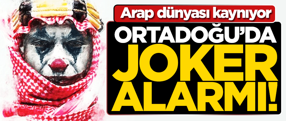 Ortadoğu'da Joker alarmı! Arap dünyası kaynıyor