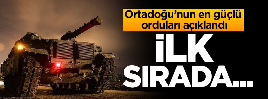 Ortadoğu'nun en güçlü orduları açıklandı! İlk sırada...
