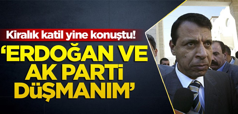 Ortadoğu’nun kiralık katili! ‘Erdoğan ve AK Parti düşmanım’