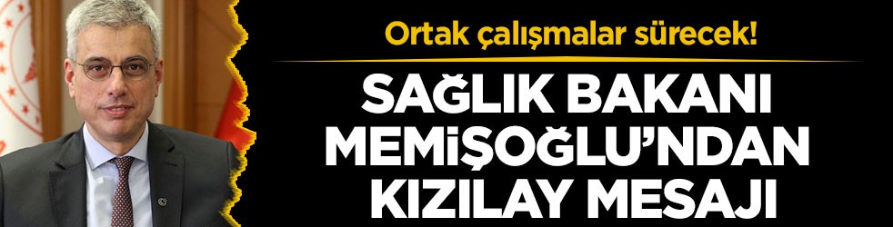 Ortak çalışmalar sürecek! Sağlık Bakanı Memişoğlu’ndan Kızılay mesajı
