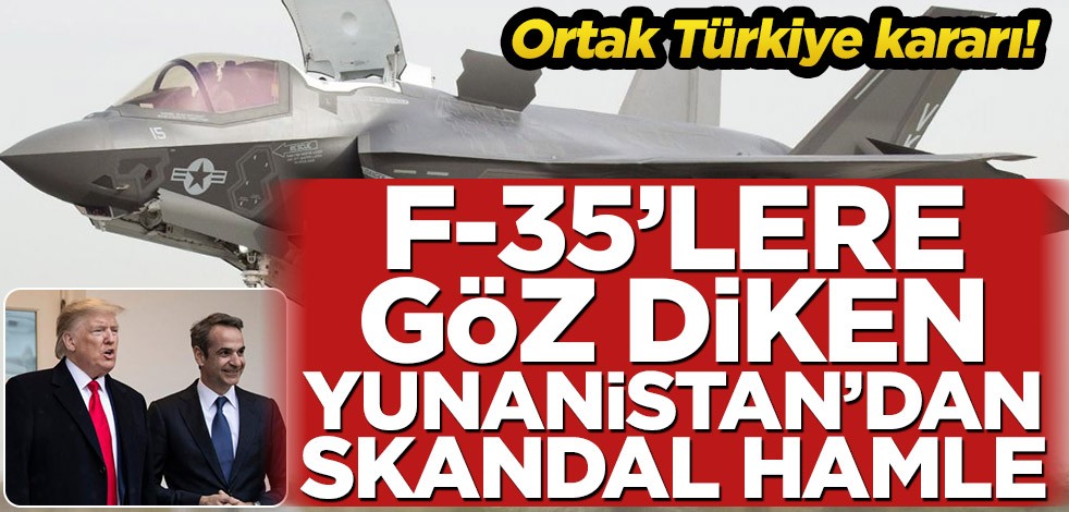 Ortak Türkiye kararı! F-35’lere göz diken Yunanistan’dan skandal hamle