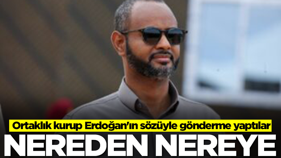 Ortaklık kurup Erdoğan'ın sözüyle gönderme yaptılar: Nereden nereye