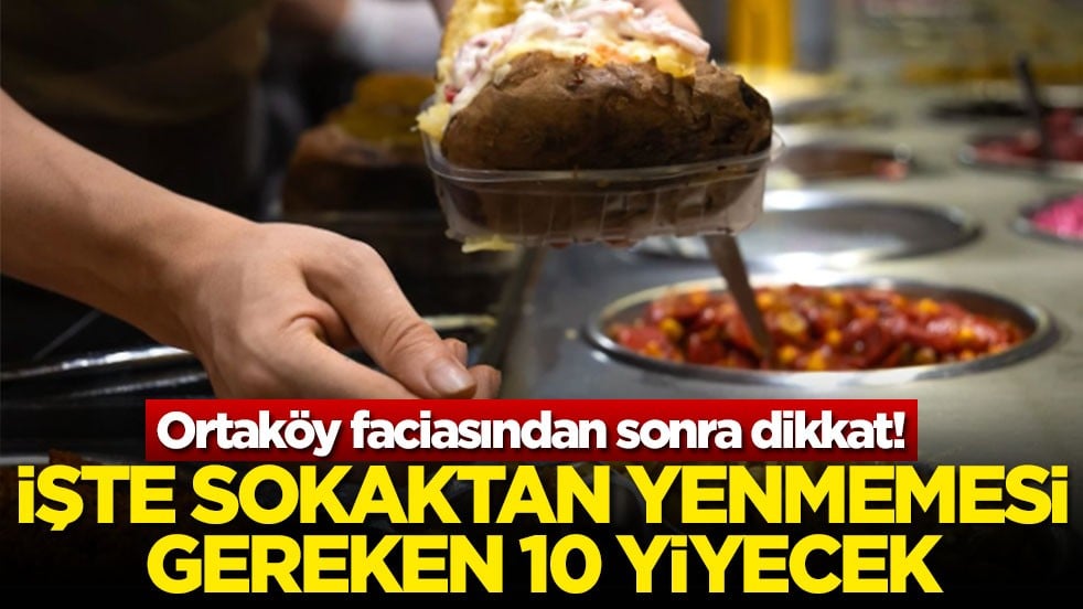 Ortaköy faciasından sonra dikkat! İşte sokaktan yenmemesi gereken 10 yiyecek