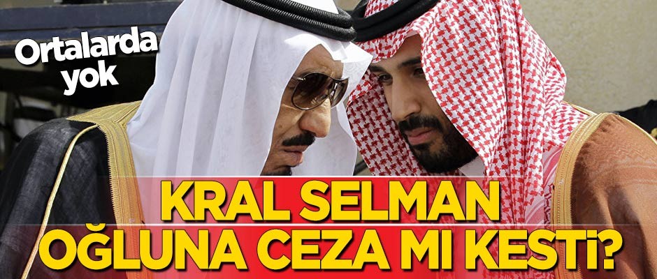 Ortalarda yok! Kral Selman oğluna ceza mı kesti?