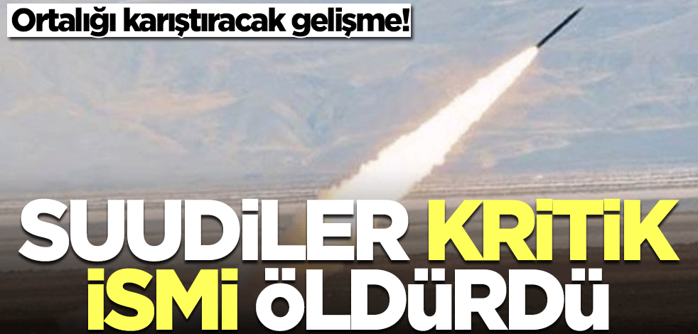 Ortalığı karıştıracak gelişme! Suudiler kritik ismi öldürdü