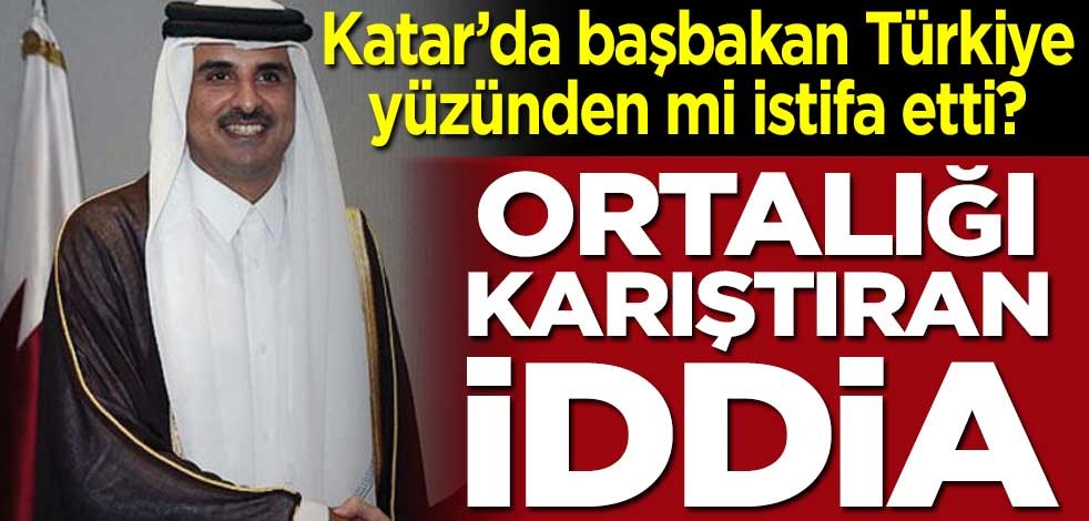Ortalığı karıştıran iddia! Katar Başbakanı Türkiye yüzünden mi istifa etti?