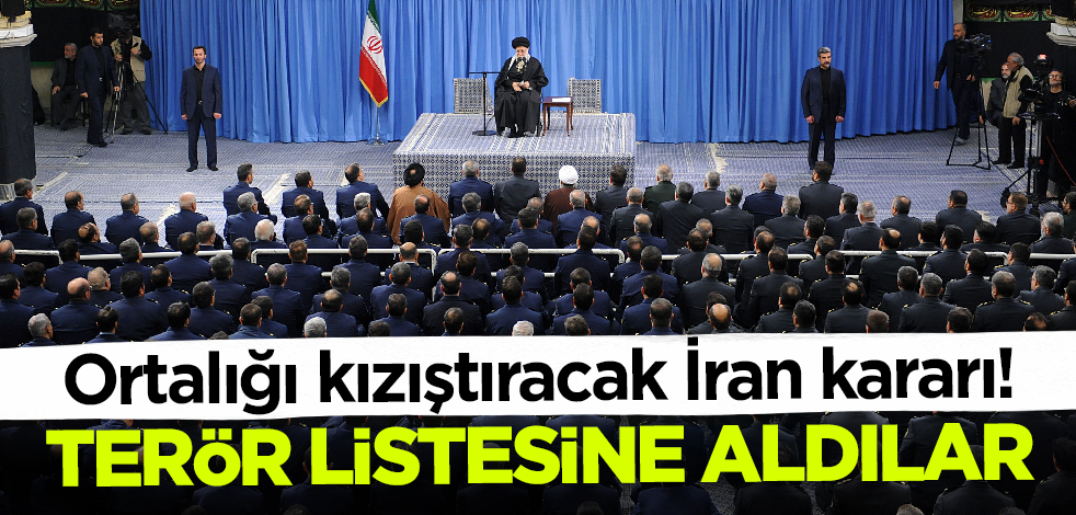 Ortalığı kızıştıracak İran kararı! Terör listesine aldılar