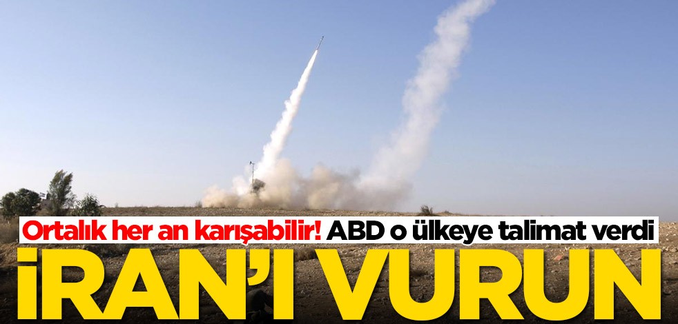 Ortalık her an karışabilir! ABD o ülkeye talimat verdi: İran'ı vurun