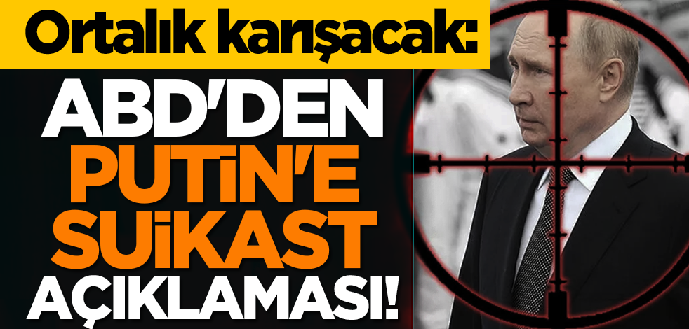 Ortalık karışacak: ABD'den Putin'e suikast açıklaması!