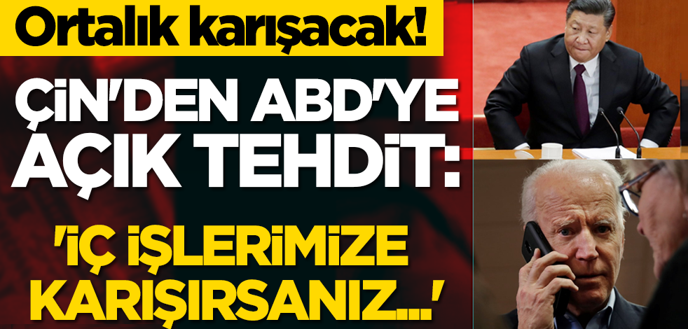 Ortalık karışacak! Çin'den ABD'ye açık tehdit: 'İç işlerimize karışırsanız...'