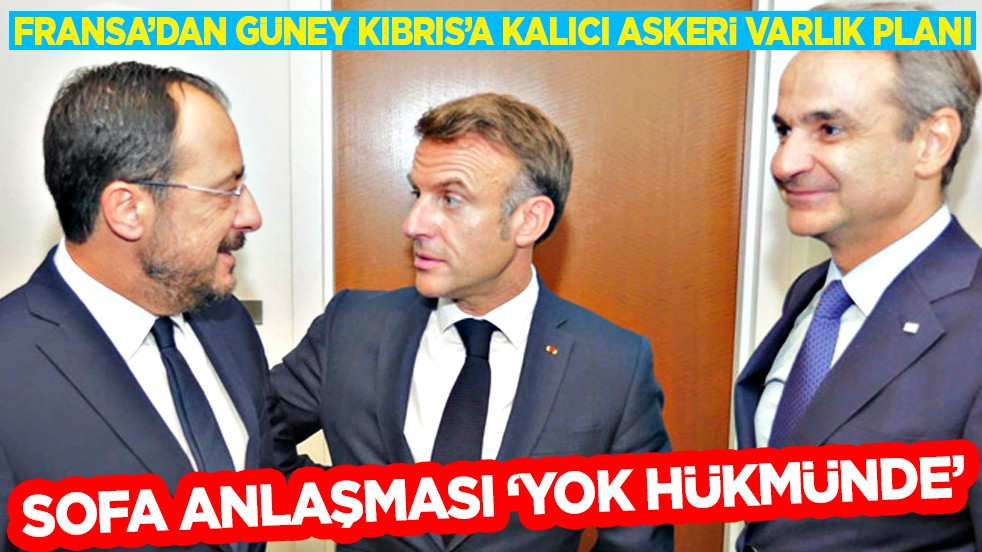 Ortalık karışacak! Fransa’dan Güney Kıbrıs’a Kalıcı Askeri Varlık Planı: SOFA Anlaşması 'Yok Hükmünde' 