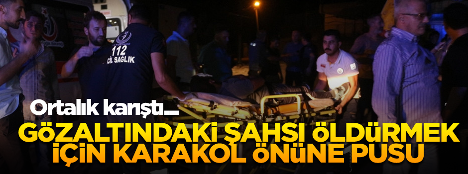 Ortalık karıştı... Gözaltındaki şahsı öldürmek için karakol önüne pusu