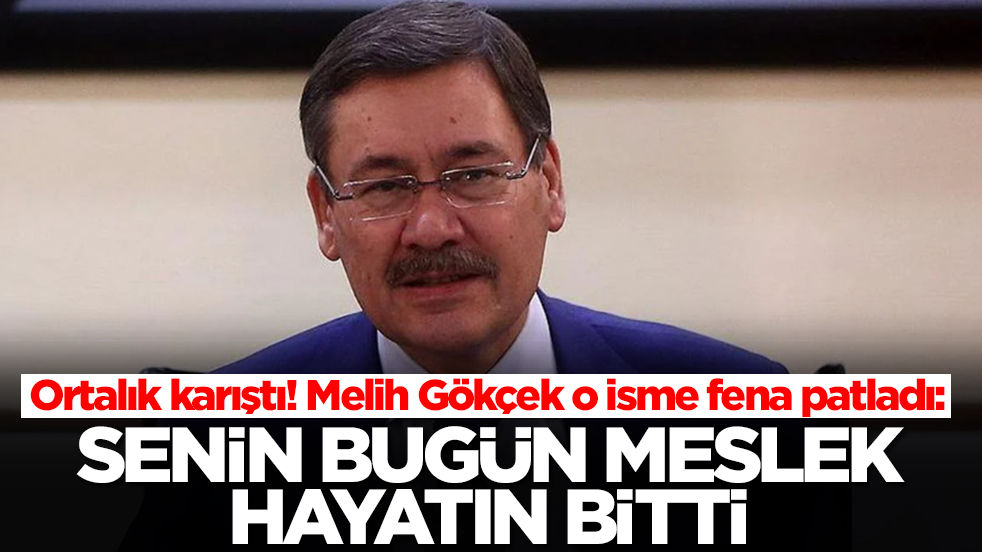 Ortalık karıştı! Melih Gökçek o isme patladı: Senin bugün meslek hayatın bitti