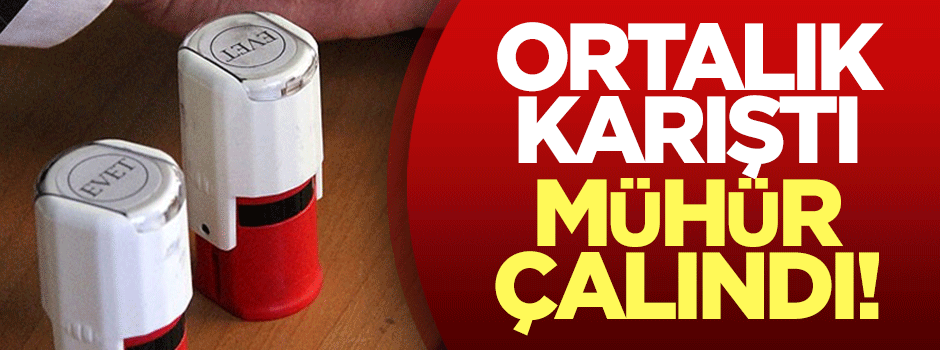 Ortalık karıştı, mühür çalındı!