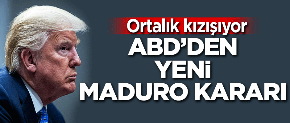 Ortalık kızışıyor: ABD’den yeni Maduro kararı
