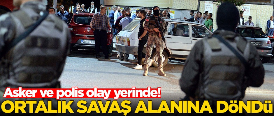 Ortalık savaş alanına döndü! Asker ve polis olay yerinde