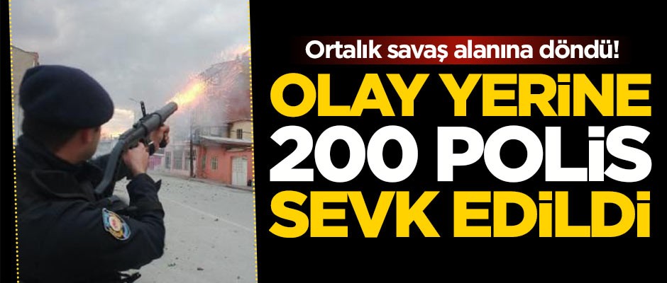 Ortalık savaş alanına döndü! Olay yerine 200 polis sevk edildi