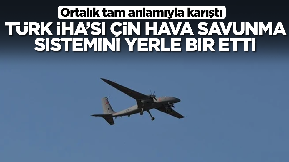 Ortalık tam anlamıyla karıştı: Türk İHA'sı Çin hava savunma sistemini yerle bir etti