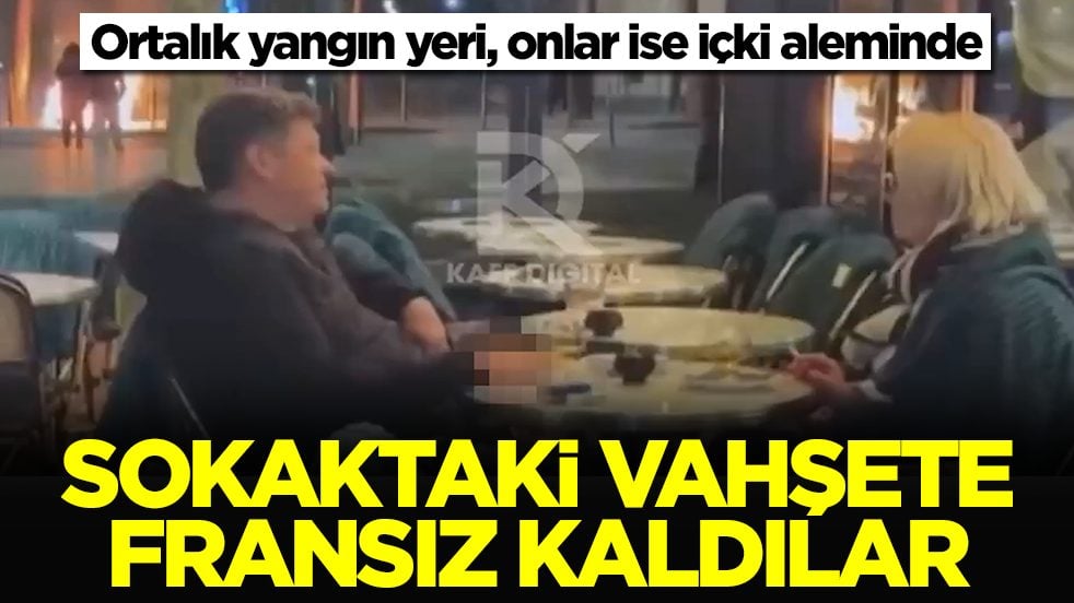 Ortalık yangın yeri, onlar ise içki aleminde: Sokaktaki vahşete Fransız kaldılar