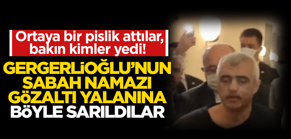 Ortaya bir pislik attılar, bakın kimler yedi! Gergerlioğlu'nun sabah namazı yalanına böyle sarıldılar