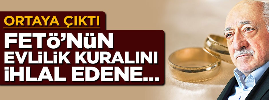 Ortaya çıktı: FETÖ'nün evlilik kuralını ihlal edene...