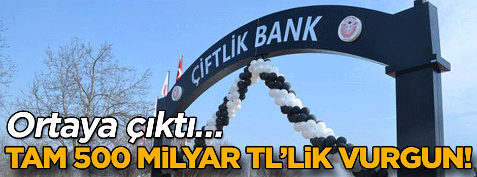Ortaya çıktı… Tam 500 milyar TL’lik vurgun!