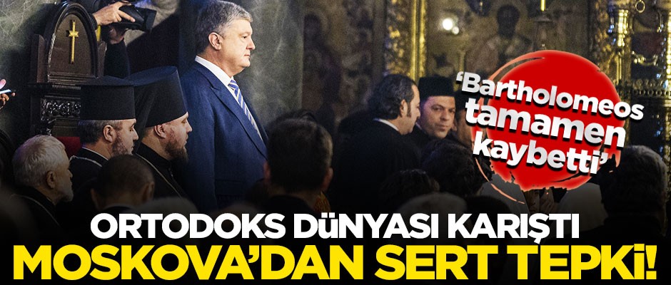 Ortodoks dünyası birbirine girdi! Moskova'dan sert tepki
