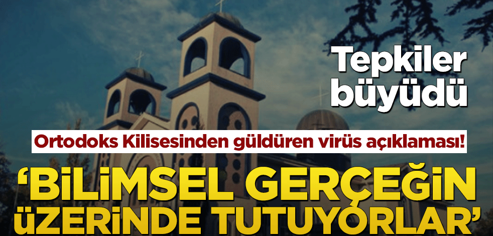 Ortodoks Kilisesinden güldüren virüs açıklaması! ‘Bilimsel gerçeğin üzerinde tutuyorlar’
