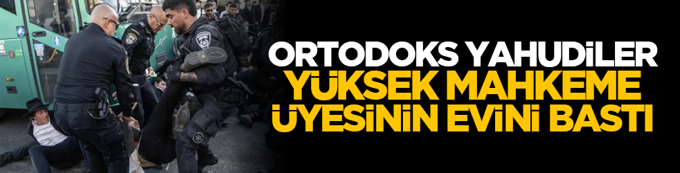 Ortodoks Yahudiler, Yüksek Mahkeme üyesinin evini bastı
