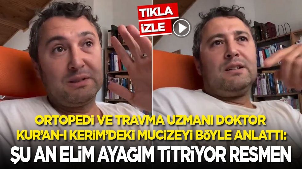 Ortopedi ve travma uzmanı doktor, Kur’an-ı Kerim’deki mucizeyi böyle anlattı: Şu an elim ayağım titriyor resmen!