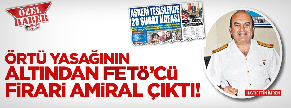 Örtü yasağının altından FETÖ'cü amiral çıktı