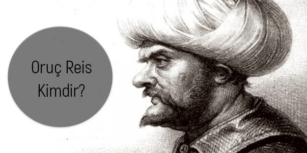 Oruç Reis kimdir?