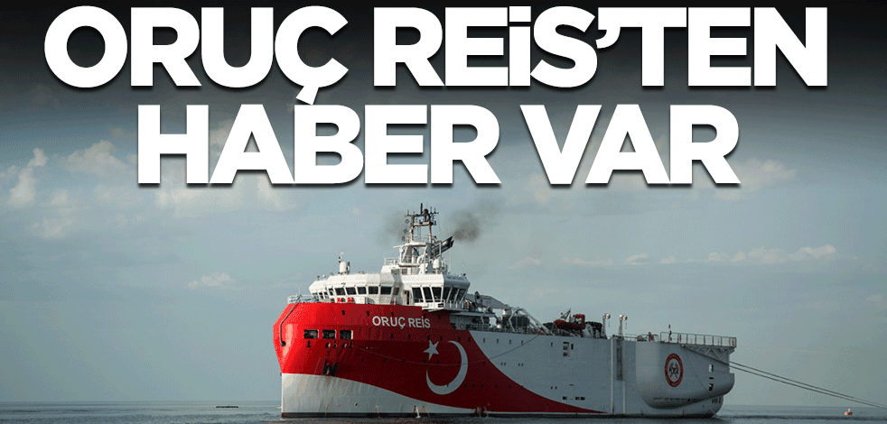 Oruç Reis'ten haber var: Sismik okumalar almaya başladık