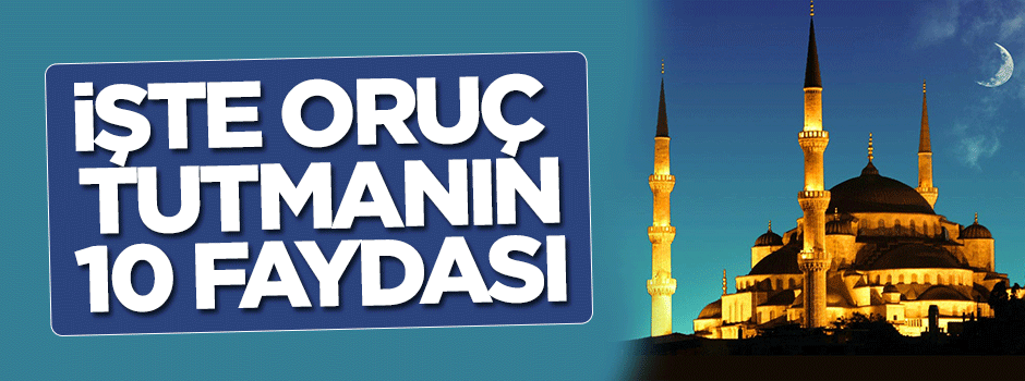Oruç tutmanın 10 faydası