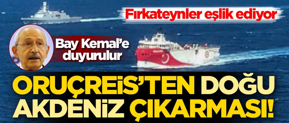 Oruçreis'ten Doğu Akdeniz çıkarması! Fırkateynler eşlik ediyor