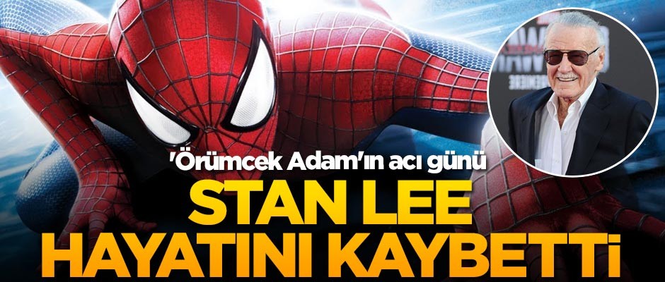 Örümcek Adam'ın yazarı Stan Lee hayatını kaybetti