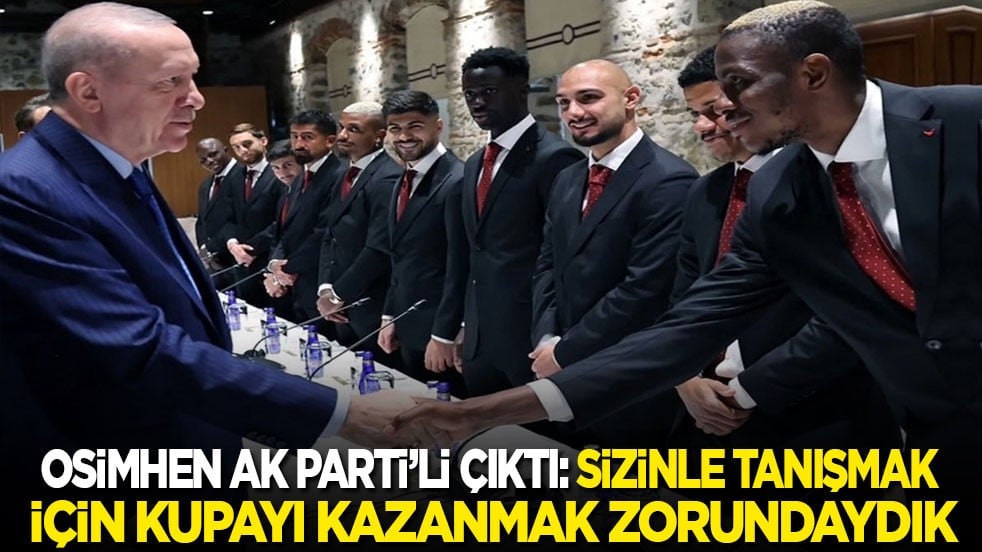 Osimhen de Ak Parti’li çıktı: Sizinle tanışmak için kupayı kazanmak zorundaydık!