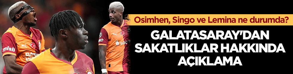 Osimhen, Singo, Lemina ne durumda? Galatasaray'dan sakatlıklar hakkında açıklama
