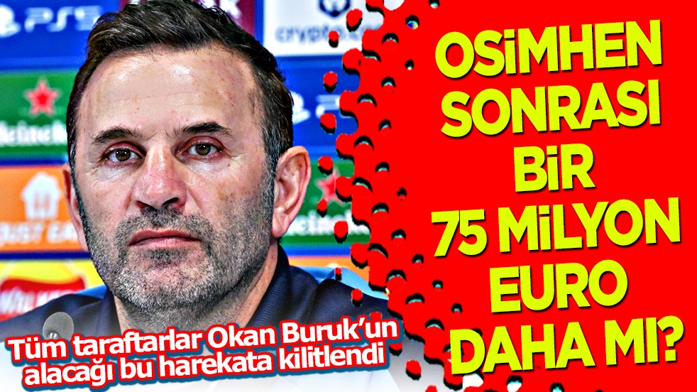 Osimhen sonrası bu da neyin nesi? Okan Buruk istedi: Fiyatı 75 milyon euro'ya fırladı