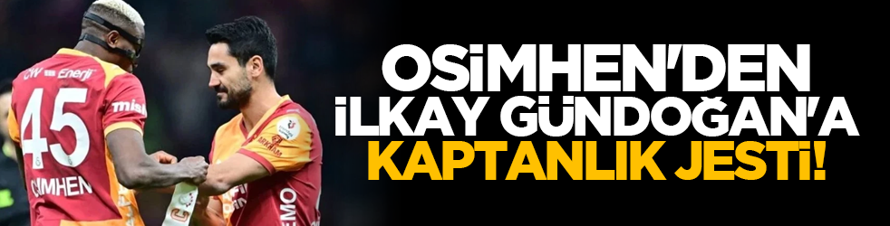 Osimhen'den İlkay Gündoğan'a kaptanlık jesti!