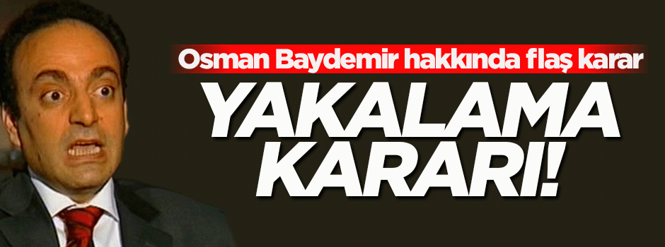 Osman Baydemir hakkında yakalama kararı